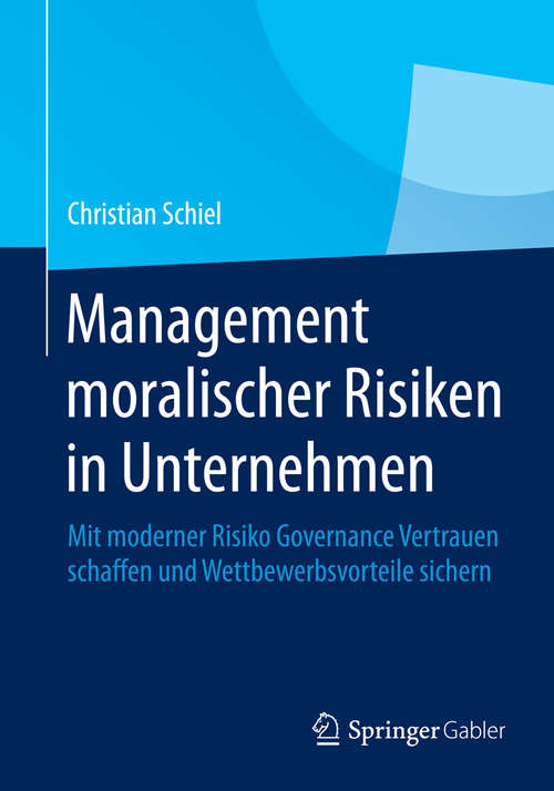 Book cover of Management moralischer Risiken in Unternehmen: Mit moderner Risiko Governance Vertrauen schaffen und Wettbewerbsvorteile sichern (2014)