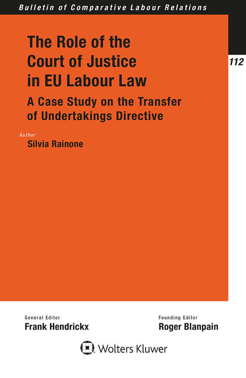 Book cover of The Role of the Court of Justice in EU Labour Law: A Case Study on the Transfer of Undertakings Directive (Bulletin of Comparative Labour Relations #112)