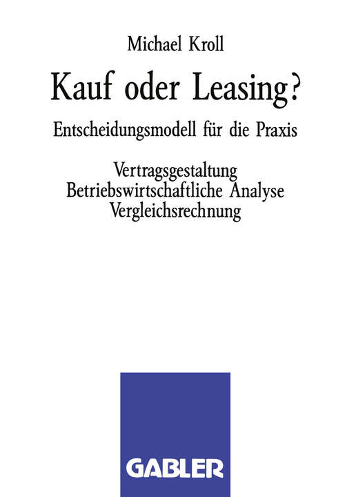 Book cover of Kauf oder Leasing?: Entscheidungsmodell für die Praxis. Vertragsgestaltung Betriebswirtschaftliche Analyse Vergleichsrechnung (1992)