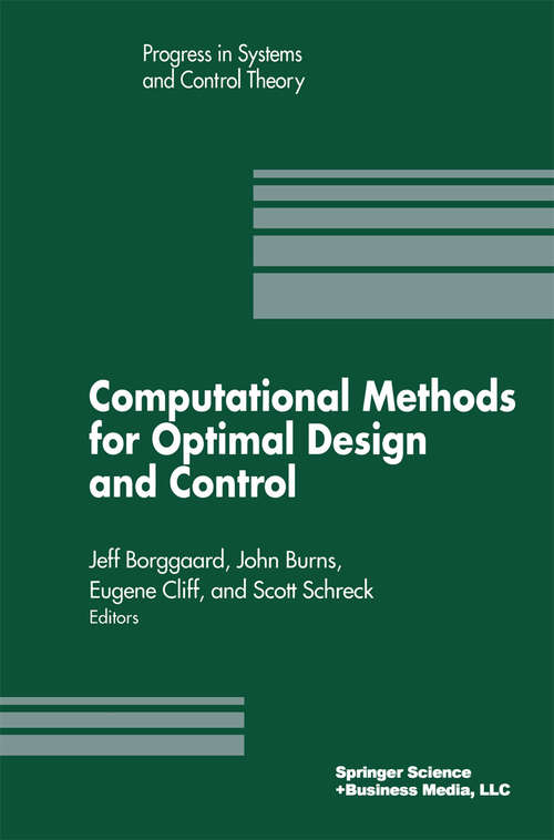 Book cover of Computational Methods for Optimal Design and Control: Proceedings of the AFOSR Workshop on Optimal Design and Control Arlington, Virginia 30 September–3 October, 1997 (1998) (Progress in Systems and Control Theory #24)