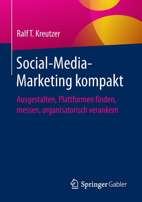 Book cover of Social-Media-Marketing kompakt: Ausgestalten, Plattformen finden, messen, organisatorisch verankern