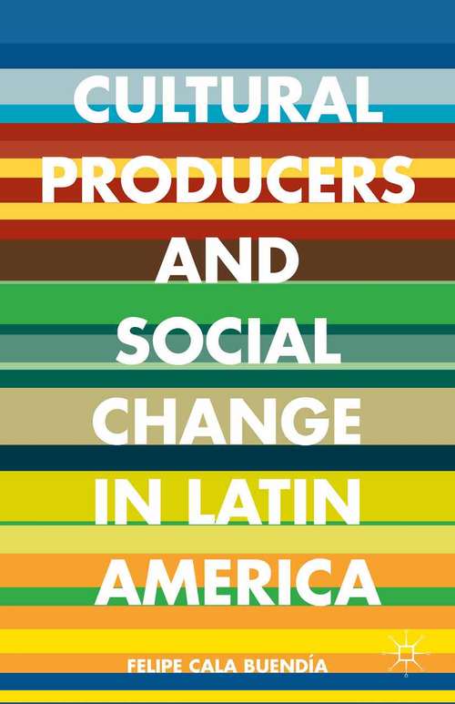 Book cover of Cultural Producers and Social Change in Latin America (2014)