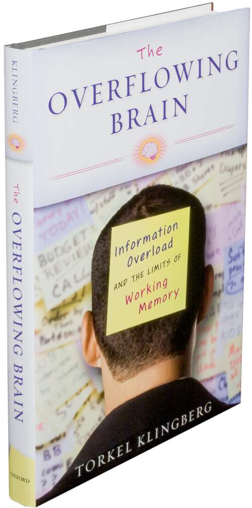 Book cover of The Overflowing Brain: Information Overload and the Limits of Working Memory