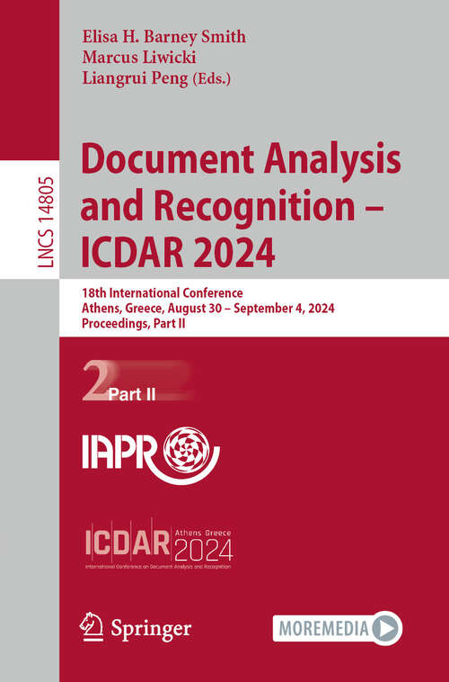 Book cover of Document Analysis and Recognition - ICDAR 2024: 18th International Conference, Athens, Greece, August 30–September 4, 2024, Proceedings, Part II (2024) (Lecture Notes in Computer Science #14805)