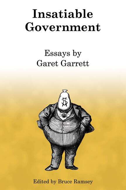 Book cover of Insatiable Government: Essays by Garet Garrett