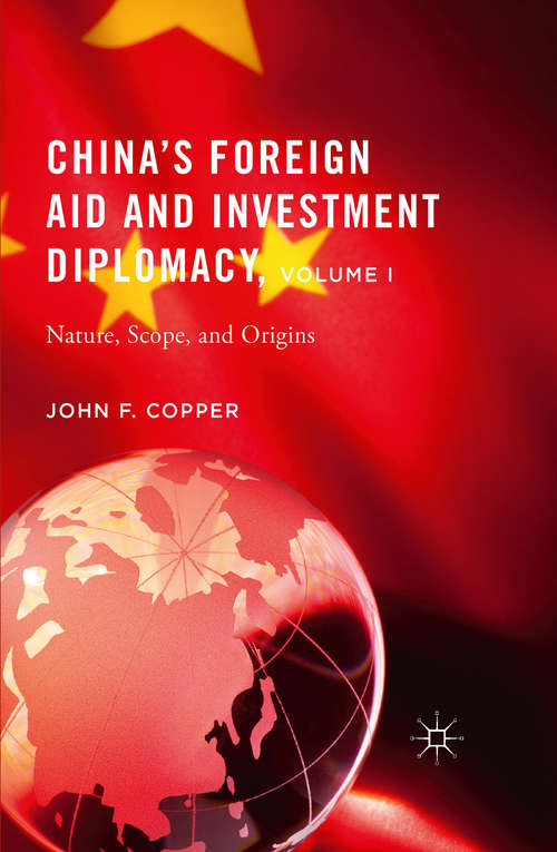 Book cover of China’s Foreign Aid and Investment Diplomacy, Volume I: Nature, Scope, and Origins (1st ed. 2015)