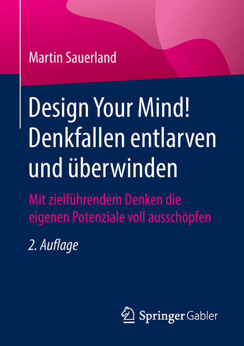 Book cover of Design Your Mind! Denkfallen entlarven und überwinden: Mit zielführendem Denken die eigenen Potenziale voll ausschöpfen