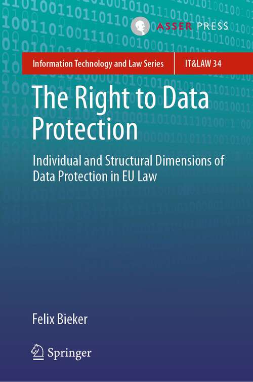 Book cover of The Right to Data Protection: Individual and Structural Dimensions of Data Protection in EU Law (1st ed. 2022) (Information Technology and Law Series #34)