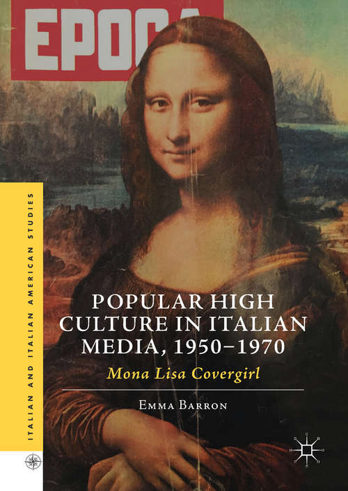 Book cover of Popular High Culture in Italian Media, 1950–1970: Mona Lisa Covergirl (Italian and Italian American Studies)