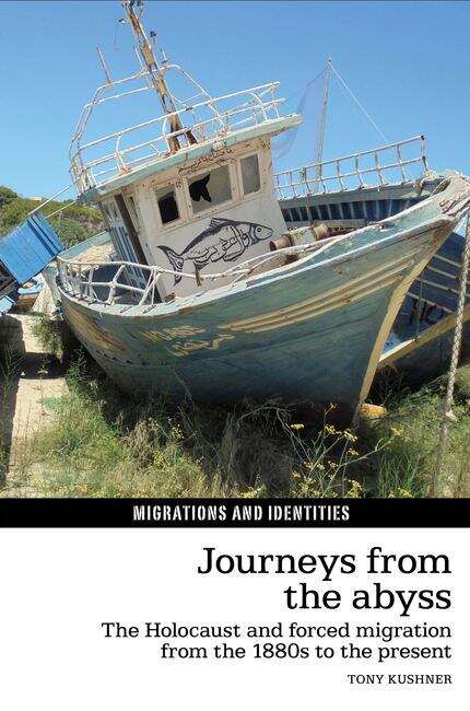 Book cover of Journeys from the Abyss: The Holocaust and forced migration from the 1880s to the present (Migrations and Identities #8)