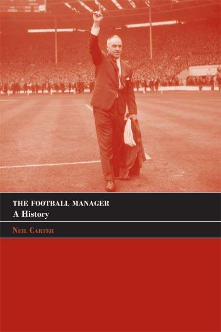 Book cover of The Football Manager: A History (Sport in the Global Society)