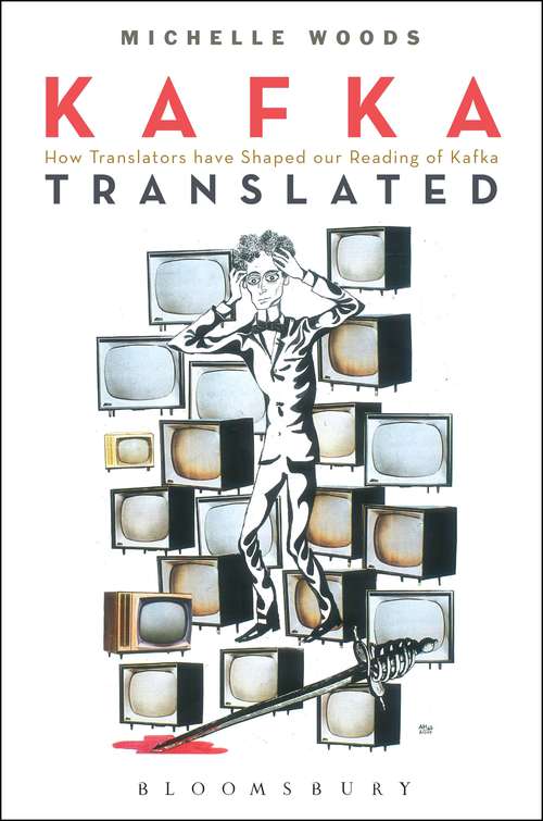 Book cover of Kafka Translated: How Translators have Shaped our Reading of Kafka