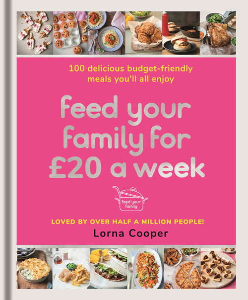 Book cover of Feed Your Family For £20 a Week: 100 Delicious Budget-Friendly Meals You’ll All Enjoy