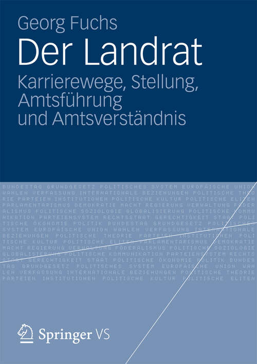 Book cover of Der Landrat: Karrierewege, Stellung, Amtsführung und Amtsverständnis (2012)