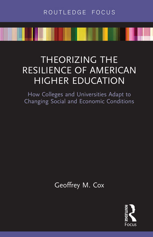 Book cover of Theorizing the Resilience of American Higher Education: How Colleges and Universities Adapt to Changing Social and Economic Conditions