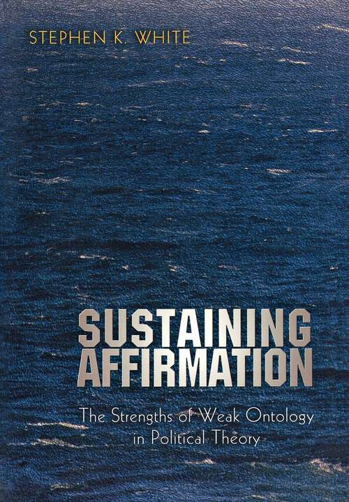 Book cover of Sustaining Affirmation: The Strengths of Weak Ontology in Political Theory