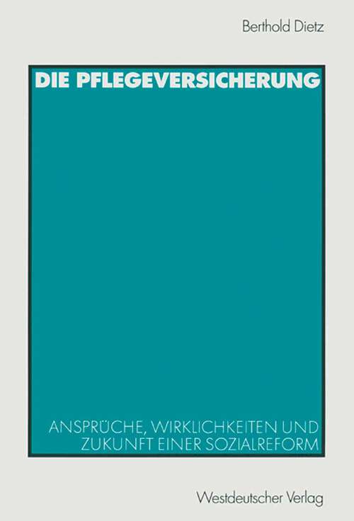 Book cover of Die Pflegeversicherung: Ansprüche, Wirklichkeiten und Zukunft einer Sozialreform (2002)