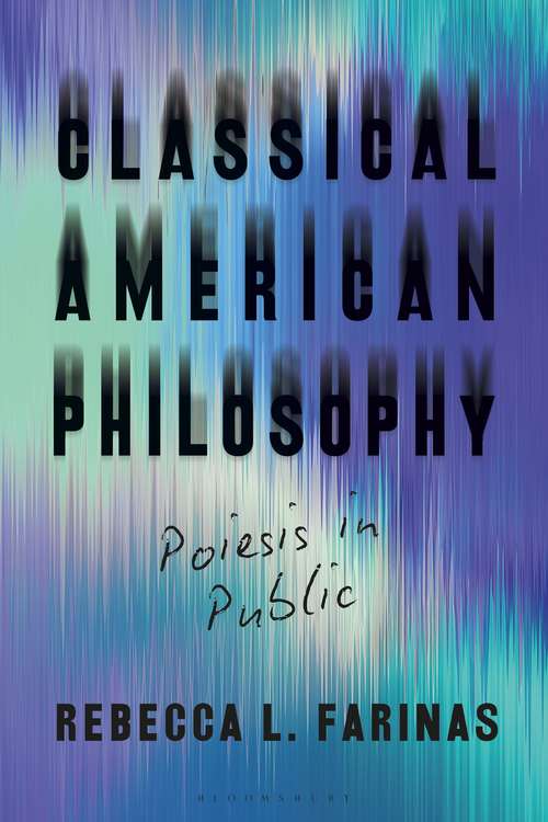 Book cover of Classical American Philosophy: Poiesis in Public