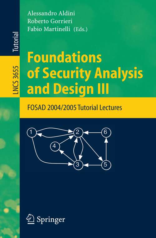 Book cover of Foundations of Security Analysis and Design III: FOSAD 2004/2005 Tutorial Lectures (2005) (Lecture Notes in Computer Science #3655)