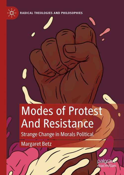 Book cover of Modes of Protest  And Resistance: Strange Change in Morals Political (1st ed. 2023) (Radical Theologies and Philosophies)