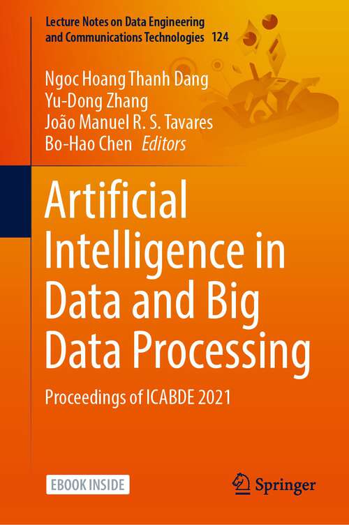 Book cover of Artificial Intelligence in Data and Big Data Processing: Proceedings of ICABDE 2021 (1st ed. 2022) (Lecture Notes on Data Engineering and Communications Technologies #124)