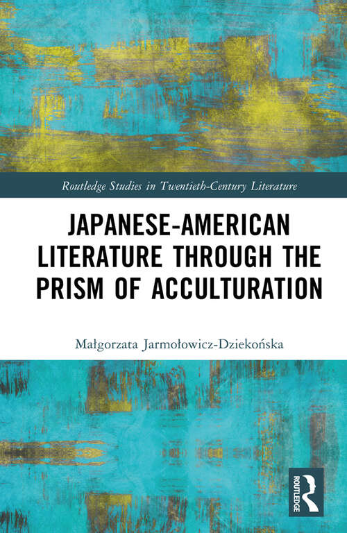 Book cover of Japanese-American Literature through the Prism of Acculturation (Routledge Studies in Twentieth-Century Literature)