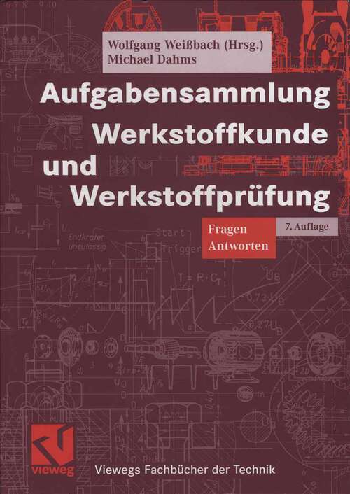 Book cover of Aufgabensammlung Werkstoffkunde und Werkstoffprüfung: Fragen - Antworten (7Aufl. 2006) (Viewegs Fachbücher der Technik)