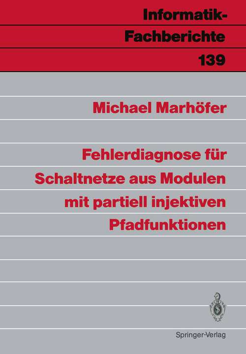 Book cover of Fehlerdiagnose für Schaltnetze aus Modulen mit partiell injektiven Pfadfunktionen (1987) (Informatik-Fachberichte #139)