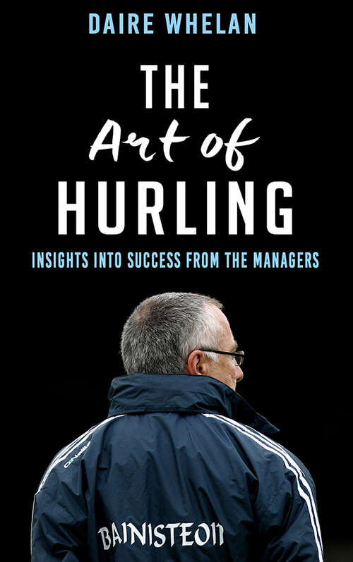 Book cover of The Art of Hurling: Insights into Success from the Managers