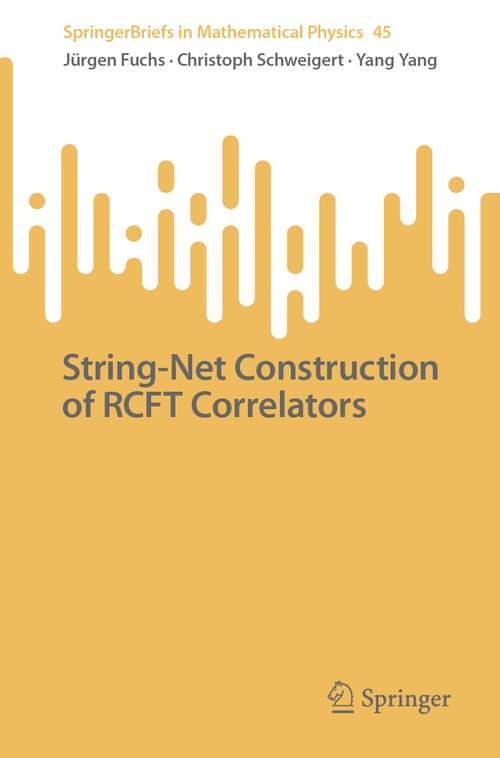 Book cover of String-Net Construction of RCFT Correlators (1st ed. 2022) (SpringerBriefs in Mathematical Physics #45)