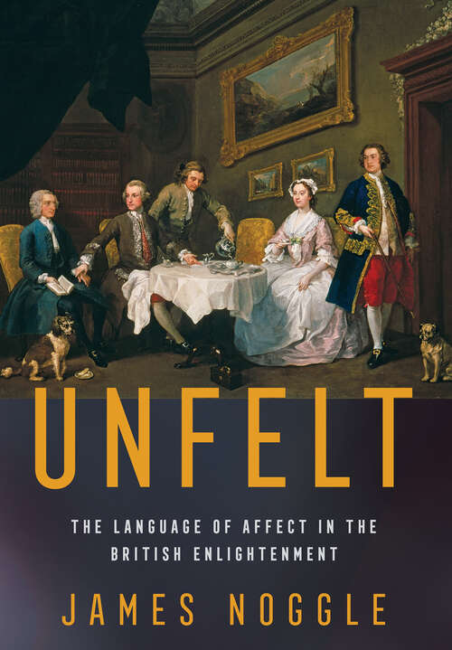 Book cover of Unfelt: The Language of Affect in the British Enlightenment