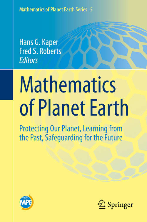 Book cover of Mathematics of Planet Earth: Protecting Our Planet, Learning from the Past, Safeguarding for the Future (1st ed. 2019) (Mathematics of Planet Earth #5)