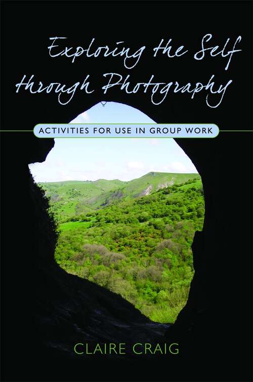 Book cover of Exploring the Self through Photography: Activities for Use in Group Work