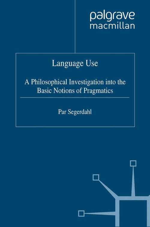 Book cover of Language Use: A Philosophical Investigation into the Basic Notions of Pragmatics (1996) (Studies in Social Policy)