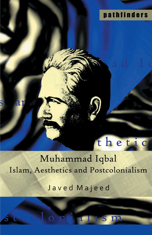 Book cover of Muhammad Iqbal: Islam, Aesthetics and Postcolonialism (Pathfinders Ser.)