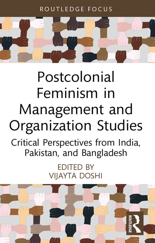 Book cover of Postcolonial Feminism in Management and Organization Studies: Critical Perspectives from India, Pakistan, and Bangladesh (Routledge Focus on Women Writers in Management and Organization Studies)