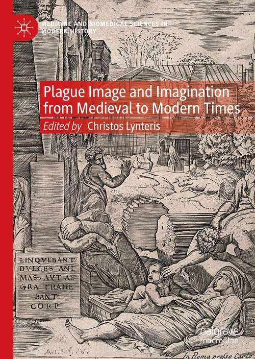 Book cover of Plague Image and Imagination from Medieval to Modern Times (1st ed. 2021) (Medicine and Biomedical Sciences in Modern History)