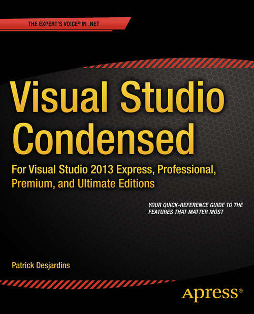 Book cover of Visual Studio Condensed: For Visual Studio 2013 Express, Professional, Premium and Ultimate Editions (1st ed.)