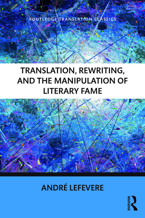 Book cover of Translation, Rewriting, and the Manipulation of Literary Fame (Routledge Translation Classics)