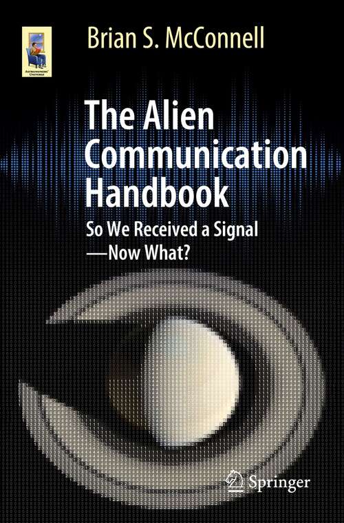 Book cover of The Alien Communication Handbook: So We Received a Signal—Now What? (1st ed. 2021) (Astronomers' Universe)
