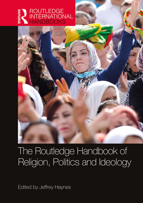 Book cover of The Routledge Handbook of Religion, Politics and Ideology (Routledge International Handbooks)