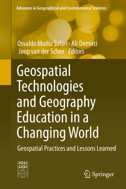 Book cover of Geospatial Technologies and Geography Education in a Changing World: Geospatial Practices and Lessons Learned (1st ed. 2015) (Advances in Geographical and Environmental Sciences)