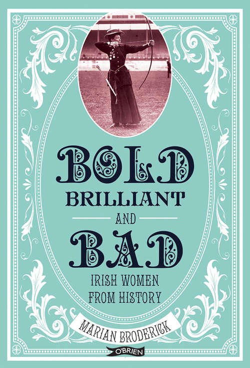 Book cover of Bold, Brilliant and Bad: Irish Women from History