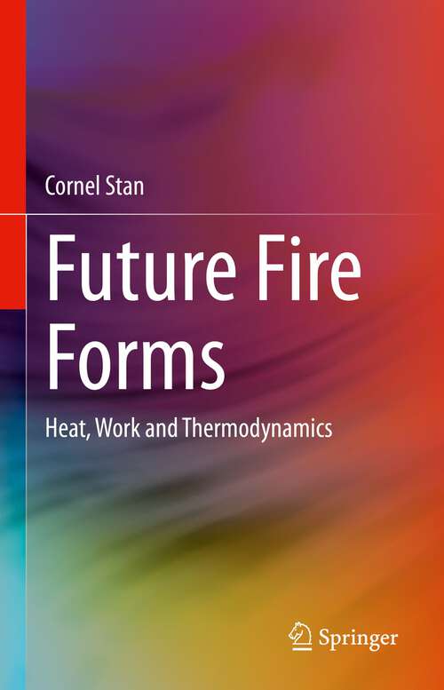 Book cover of Future Fire Forms: Heat, Work and Thermodynamics (1st ed. 2023)