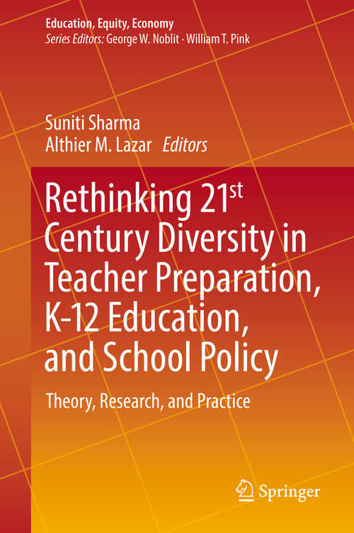 Book cover of Rethinking 21st Century Diversity in Teacher Preparation, K-12 Education, and School Policy: Theory, Research, and Practice (1st ed. 2019) (Education, Equity, Economy #7)