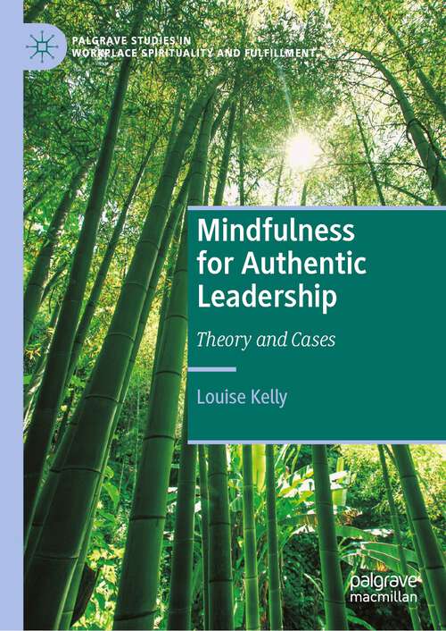 Book cover of Mindfulness for Authentic Leadership: Theory and Cases (1st ed. 2023) (Palgrave Studies in Workplace Spirituality and Fulfillment)