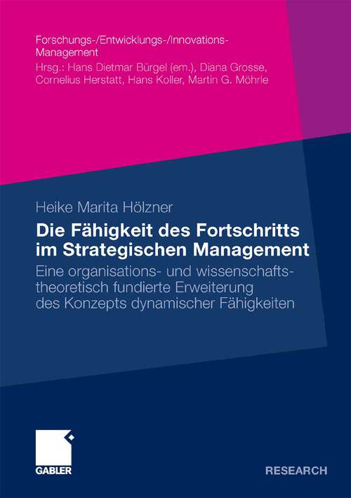 Book cover of Die Fähigkeit des Fortschritts im Strategischen Management: Eine organisations- und wissenschaftstheoretisch fundierte Erweiterung des Konzepts dynamischer Fähigkeiten (2010) (Forschungs-/Entwicklungs-/Innovations-Management)