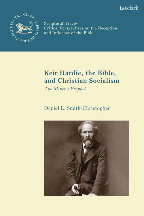 Book cover of Keir Hardie, the Bible, and Christian Socialism: The Miner's Prophet (The Library of New Testament Studies)