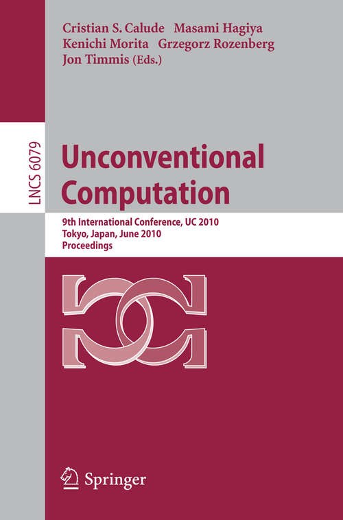 Book cover of Unconventional Computation: 9th International Conference, UC 2010, Tokyo, Japan, June 21-25, 2010, Proceedings (2010) (Lecture Notes in Computer Science #6079)