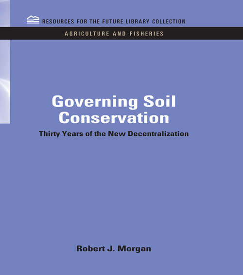 Book cover of Governing Soil Conservation: Thirty Years of the New Decentralization (RFF Agriculture and Fisheries Set)